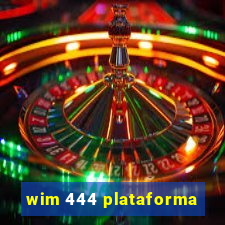 wim 444 plataforma